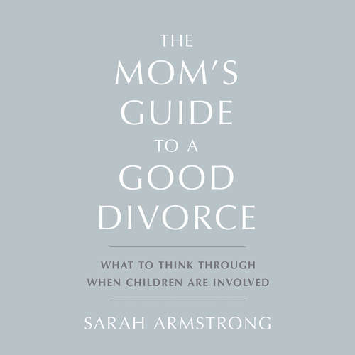 Audiobook The Mom's Guide to a Good Divorce - Sarah Armstrong - Sarah Armstrong