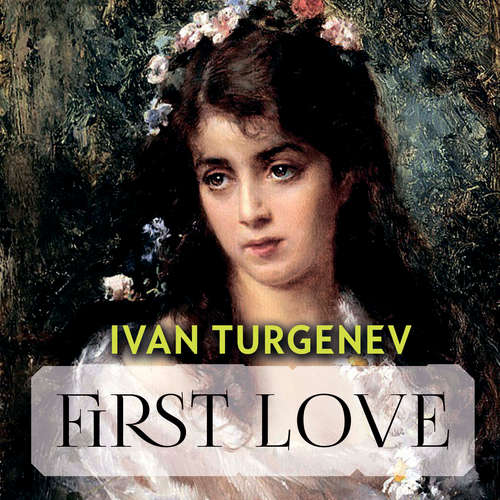 Audiobook First Love - Ivan Turgenev - Mike Hogan