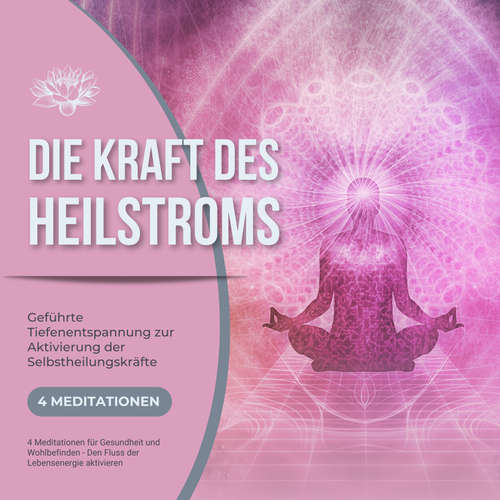 Hoerbuch Die Kraft des Heilstroms - Geführte Tiefenentspannung zur Aktivierung der Selbstheilungskräfte - Patrick Lynen - Stephan Müller