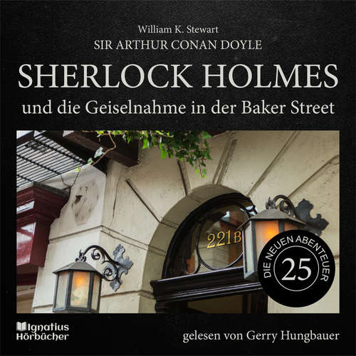 Hoerbuch Sherlock Holmes und die Geiselnahme in der Baker Street (Die neuen Abenteuer, Folge 25) - Sir Arthur Conan Doyle - Gerry Hungbauer