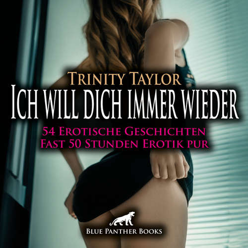 Hoerbuch Ich will dich immer wieder / 54 geile heiße erotische Geschichten / Erotik Audio Story / Erotisches Hörbuch - Trinity Taylor - Nicola Oster