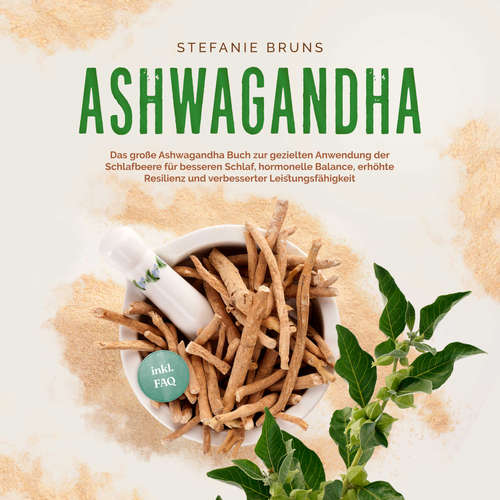 Hoerbuch Ashwagandha - Das große Ashwagandha Buch zur gezielten Anwendung der Schlafbeere für besseren Schlaf, hormonelle Balance, erhöhte Resilienz und verbesserter Leistungsfähigkeit – inkl. FAQ - Stefanie Bruns - Christina Besser
