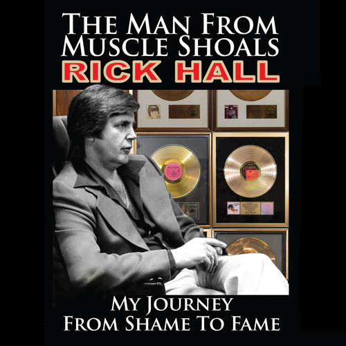 Audiobook The Man from Muscle Shoals: My Journey from Shame to Fame - Rick Hall - Jeremy Arthur