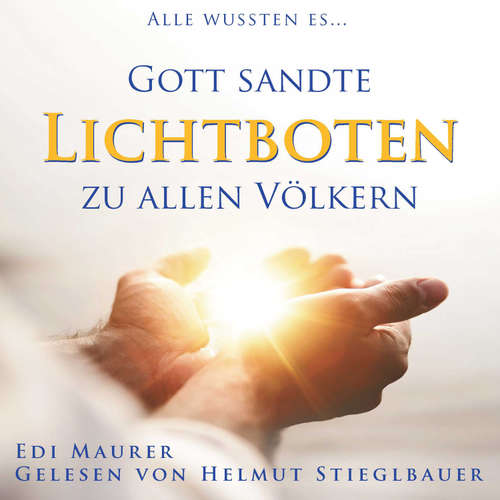Hoerbuch Gott sandte LICHTBOTEN zu allen Völkern - German Eduar (EdiMaurer) Murer - Helmut Stieglbauer
