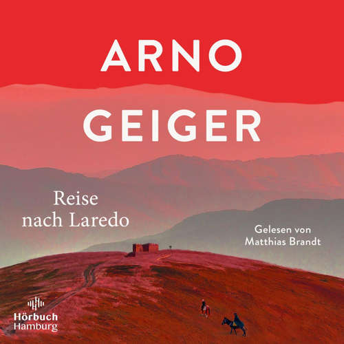 Hoerbuch Reise nach Laredo - Arno Geiger - Matthias Brandt