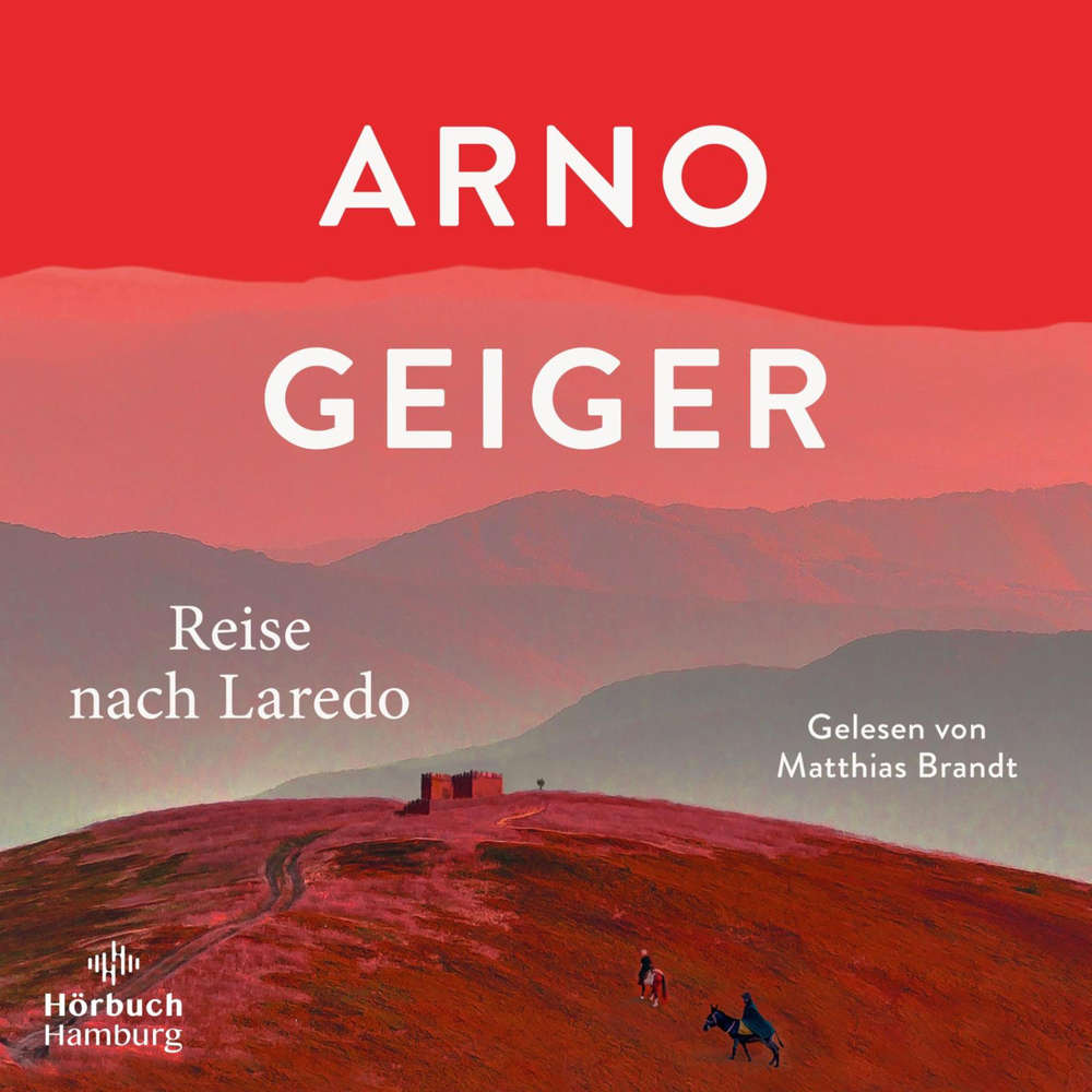 Hoerbuch Reise nach Laredo - Arno Geiger - Matthias Brandt