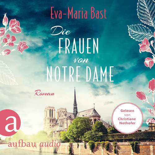 Hoerbuch Die Frauen von Notre Dame - Eva-Maria Bast - Christiane Nothofer