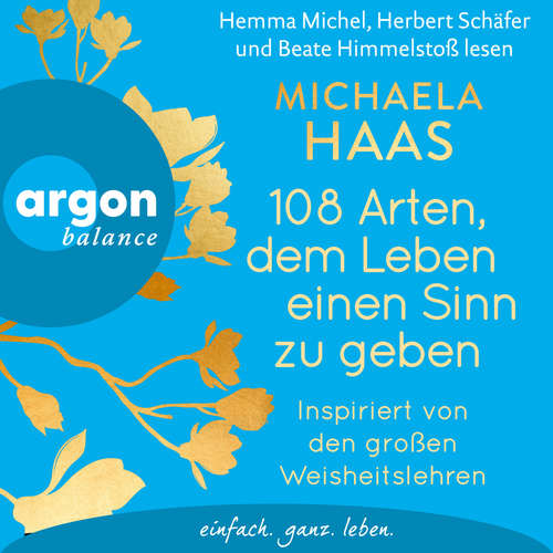 Hoerbuch 108 Arten, dem Leben einen Sinn zu geben - Inspiriert von den großen Weisheitslehren - Michaela Haas - Hemma Michel