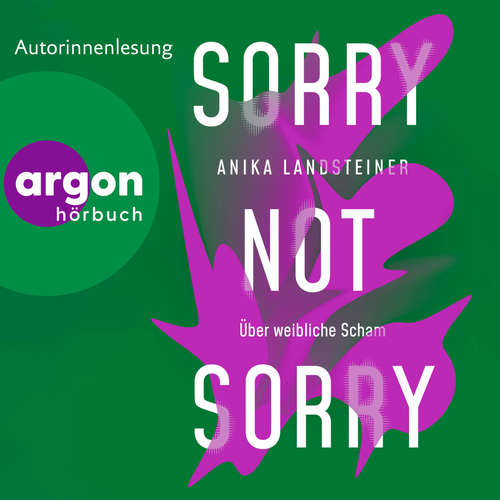 Hoerbuch Sorry not sorry - Über weibliche Scham - Anika Landsteiner - Anika Landsteiner