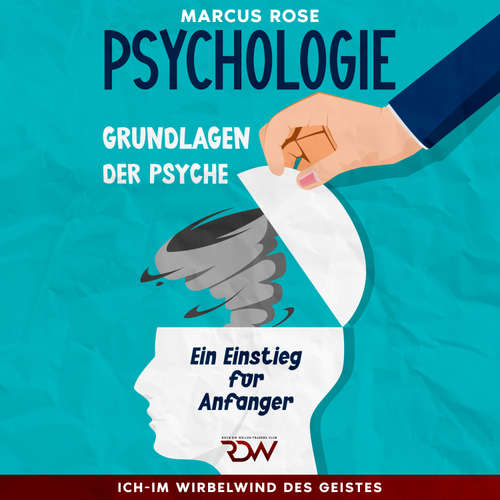 Hoerbuch Grundlagen der Psychologie: Ein Einstieg für Anfänger Aus der Serie: Ich-Im Wirbelwind des Geistes (Teil 1) - Marcus Rose - Frank Petzold
