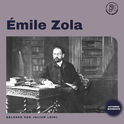 Hoerbuch Émile Zola (Autorenbiografie) - Émile Zola - Julian Loidl