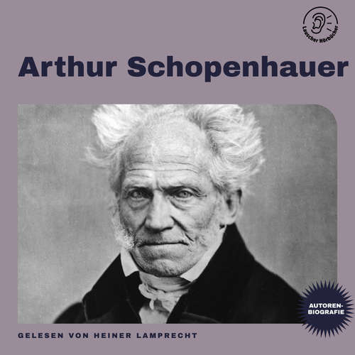 Hoerbuch Arthur Schopenhauer (Autorenbiografie) - Arthur Schopenhauer - Heiner Lamprecht