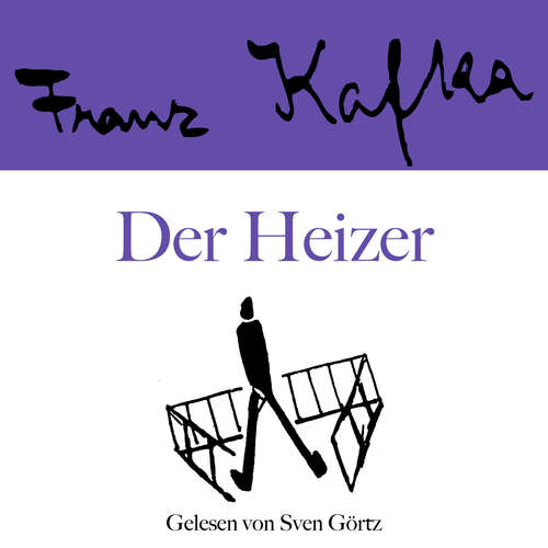 Hoerbuch Franz Kafka: Der Heizer - Franz Kafka - Sven Görtz