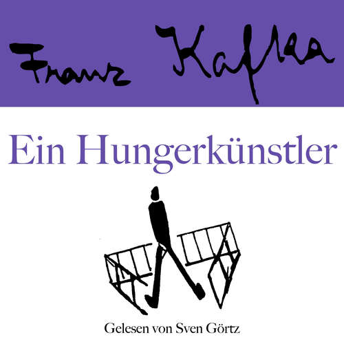 Hoerbuch Franz Kafka: Ein Hungerkünstler - Franz Kafka - Sven Görtz