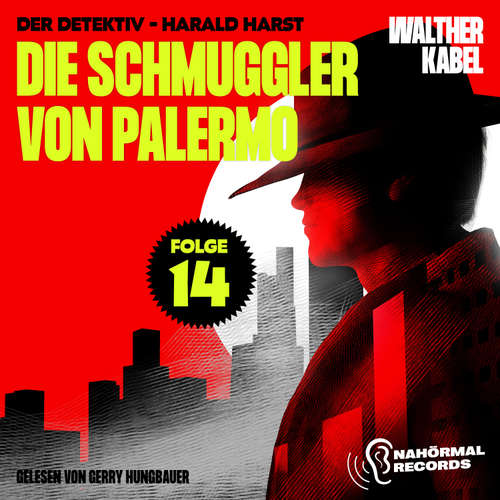 Hoerbuch Die Schmuggler von Palermo (Der Detektiv-Harald Harst, Folge 14) - Walther Kabel - Gerry Hungbauer