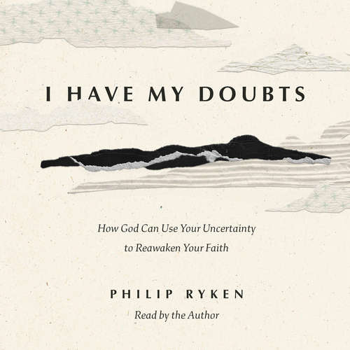 Audiobook I Have My Doubts - Philip Graham Ryken - Philip Graham Ryken
