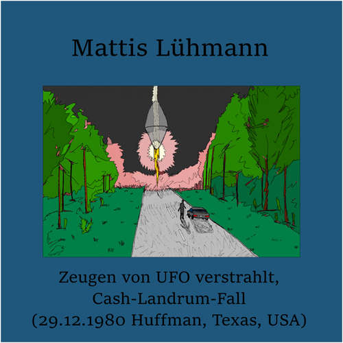 Hoerbuch Zeugen von UFO verstrahlt, Cash-Landrum-Fall (29.12.1980 Huffman, Texas, USA) - Mattis Lühmann - Mattis Lühmann