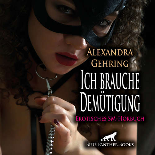 Hoerbuch Ich brauche Demütigung / Erotik SM-Audio Story / Erotisches SM-Hörbuch - Alexandra Gehring - Magdalena Berlusconi