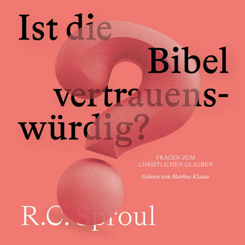 Hoerbuch Ist die Bibel vertrauenswürdig? - R. C. Sproul - Markus Klause