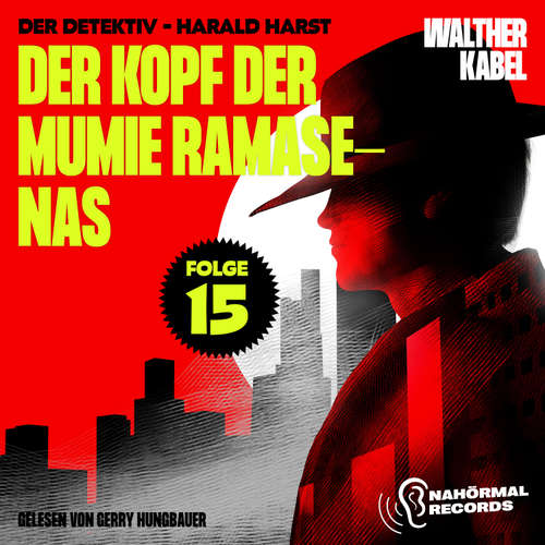 Hoerbuch Der Kopf der Mumie Ramasenas (Der Detektiv-Harald Harst, Folge 15) - Walther Kabel - Gerry Hungbauer