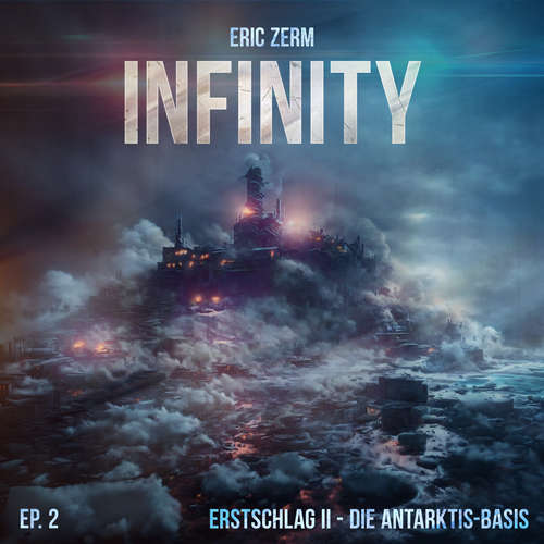 Hoerbuch Infinity, Episode 2: Erstschlag II Die Antarktis-Basis - Eric Zerm - Stefan Günther