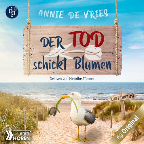 Hoerbuch Der Tod schickt Blumen - Ein Küsten-Krimi - Mord an der Nordsee-Reihe, Band 3 - Annie de Vries - Henrike Tönnes