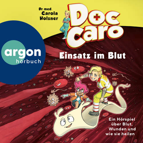 Hoerbuch Doc Caro - Einsatz im Blut - Ein Hörspiel über Blut, Wunden und wie sie heilen - Dr. med. Carola Holzner - Dr. med. Carola Holzner