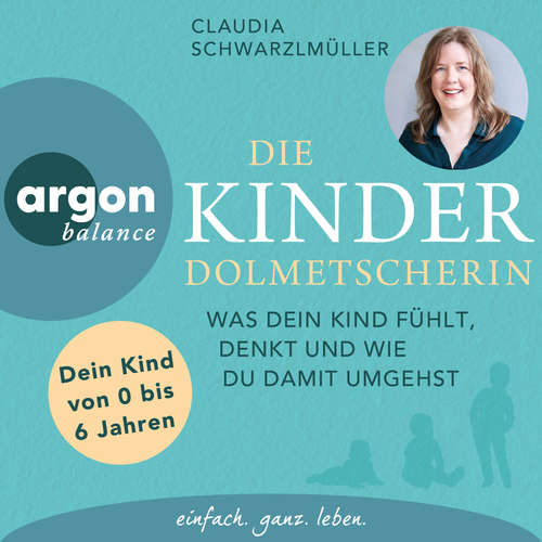 Hoerbuch Die Kinderdolmetscherin - Was dein Kind fühlt, denkt und wie du damit umgehst - Claudia Schwarzlmüller - Claudia Schwarzlmüller
