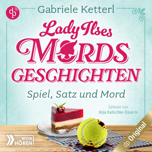 Hoerbuch Spiel, Satz und Mord - Bayrische Krimikomödie - Lady Ilses Mord(s)geschichten-Reihe, Band 1 (Ungekürzt) - Gabriele Ketterl - Anja Kalischke-Bäuerle