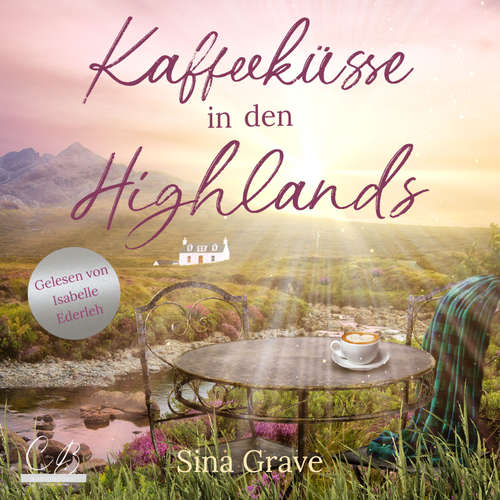 Hoerbuch Kaffeeküsse in den Highlands - Sina Grave - Isabelle Ederleh