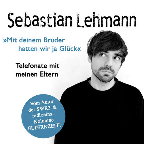 Hoerbuch "Mit deinem Bruder hatten wir ja Glück" - Sebastian Lehmann - Sebastian Lehmann