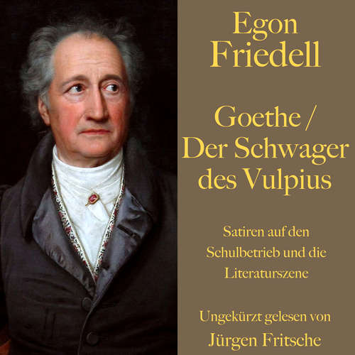 Hoerbuch Egon Friedell: Goethe / Der Schwager des Vulpius - Egon Friedell - Jürgen Fritsche