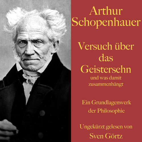 Hoerbuch Arthur Schopenhauer: Versuch über das Geistersehn und was damit zusammenhängt - Arthur Schopenhauer - Sven Görtz