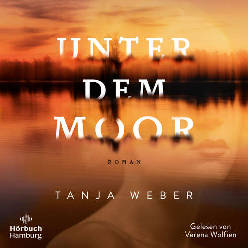 Hoerbuch Unter dem Moor - Tanja Weber - Verena Wolfien