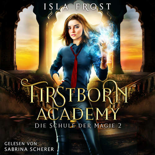 Hoerbuch Firstborn Academy 2 - Die Schule für Magie - Fantasy Hörbuch - Isla Frost - Sabrina Scherer