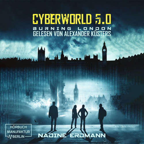 Hoerbuch Burning London - CyberWorld, Band 5 - Nadine Erdmann - Alexander Küsters