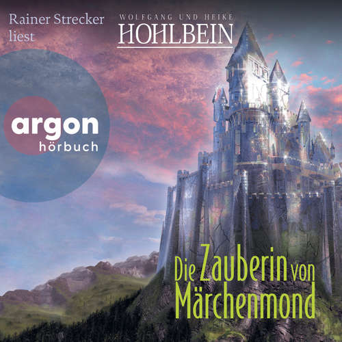 Hoerbuch Die Zauberin von Märchenmond - Märchenmond, Band 4 - Wolfgang Hohlbein - Rainer Strecker