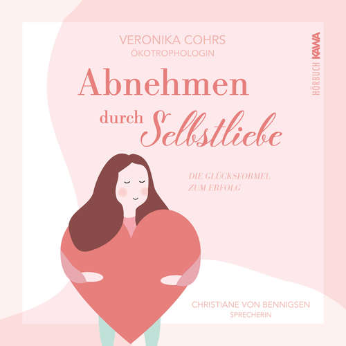 Hoerbuch Abnehmen durch Selbstliebe - Veronika Cohrs - Christiane von Bennigsen