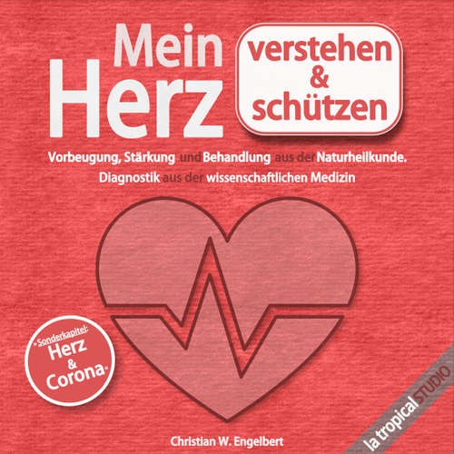 Hoerbuch Mein Herz verstehen und schützen - Christian W. Engelbert - La Tropical Studio