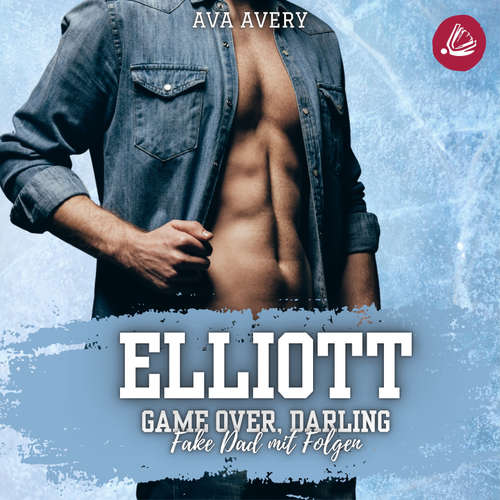 Hoerbuch Elliott – Game Over, Darling (Fake Dad mit Folgen) - Ava Avery - Franziska Grün