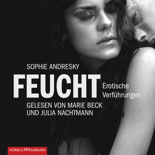 Feucht - Erotische Verführungen - Erotik Hörbuch Edition