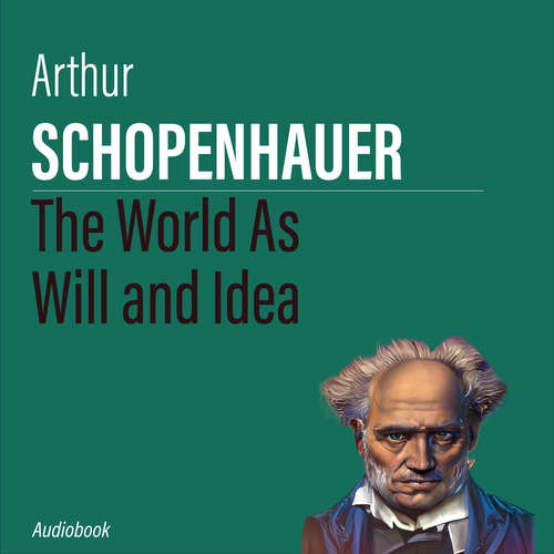 Audiobook The World As Will and Idea - Arthur Schopenhauer - Liam Johnson