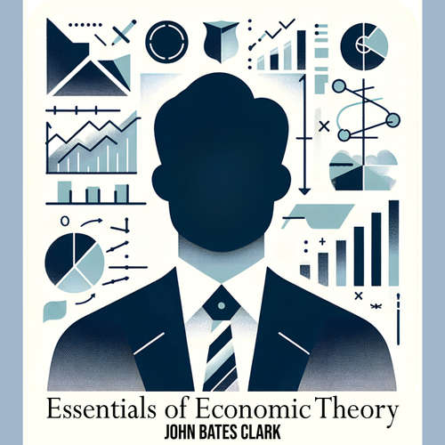 Audiobook Essentials of Economic Theory - John Bates Clark - Ethan Williams