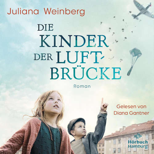 Hoerbuch Die Kinder der Luftbrücke - Juliana Weinberg - Diana Gantner