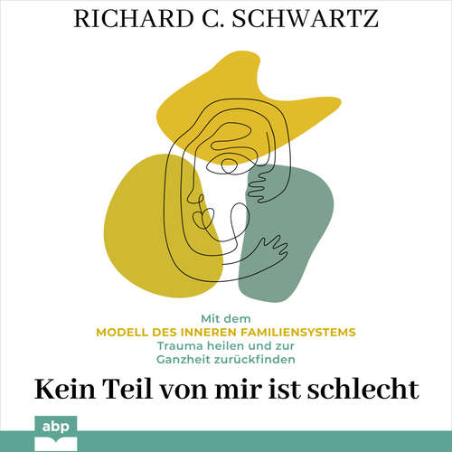Hoerbuch Kein Teil von mir ist schlecht - Mit dem Modell des inneren Familiensystems Trauma heilen und zur Ganzheit zurückfinden - Richard C. Schwartz - Rob Hackemesser