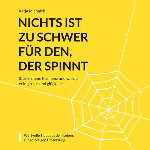 Hoerbuch Nichts ist zu schwer für den, der spinnt - Stärke deine Resilienz und werde erfolgreich und glücklich - Katja Michalek - Katja Michalek