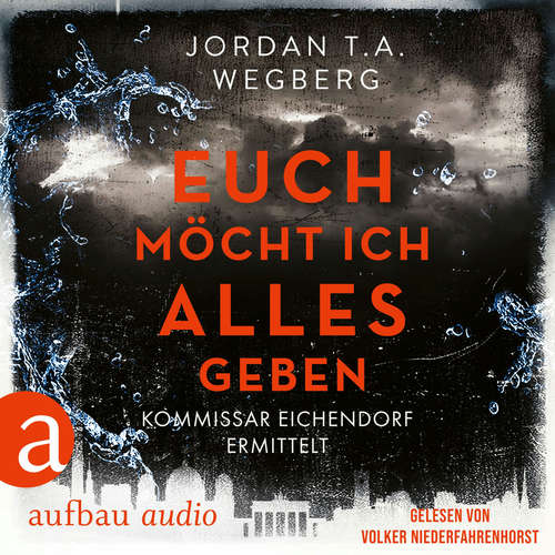 Hoerbuch Euch möcht ich alles geben - Jordan T.A. Wegberg - Volker Niederfahrenhorst