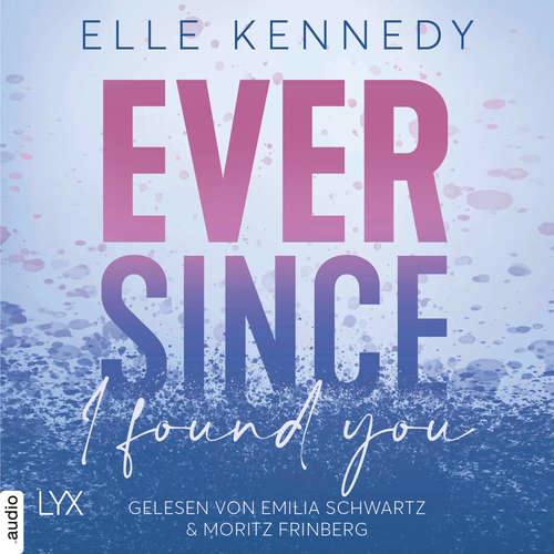 Hoerbuch Ever Since I Found You - Elle Kennedy - Emilia Schwartz