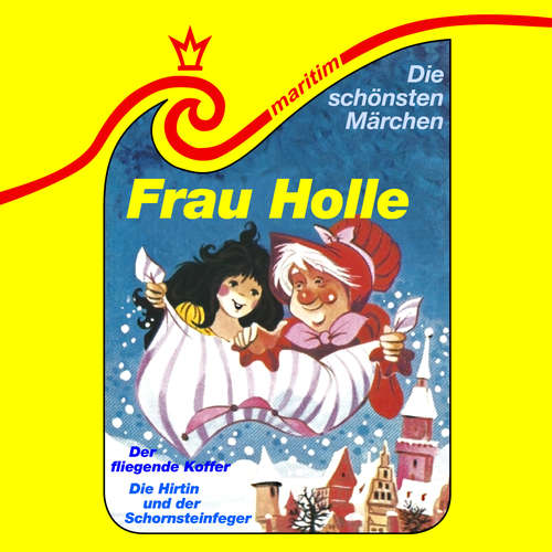 Hoerbuch Die schönsten Märchen, Folge 25: Frau Holle / Die Hirtin und der Schornsteinfeger / Der fliegende Koffer - Gebrüder Grimm - Marion Dahlke