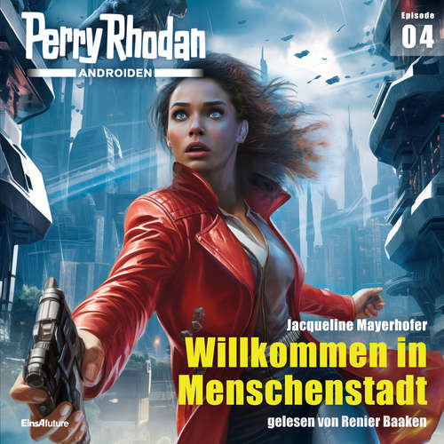 Hoerbuch Perry Rhodan Androiden 04: Willkommen in Menschenstadt - Jacqueline Mayerhofer - Renier Baaken